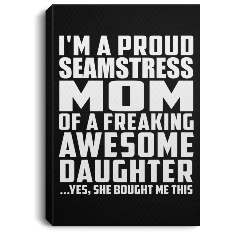 Proud Seamstress Mom Of Awesome Daughter - Canvas Portrait