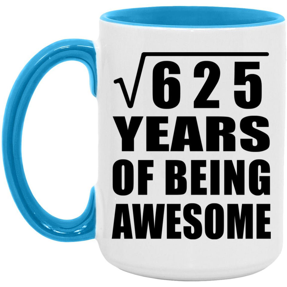 25th Birthday Square Root of 625 Years of Being Awesome - 15oz Accent Mug Blue