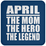 April The Mom The Hero The Legend - Drink Coaster