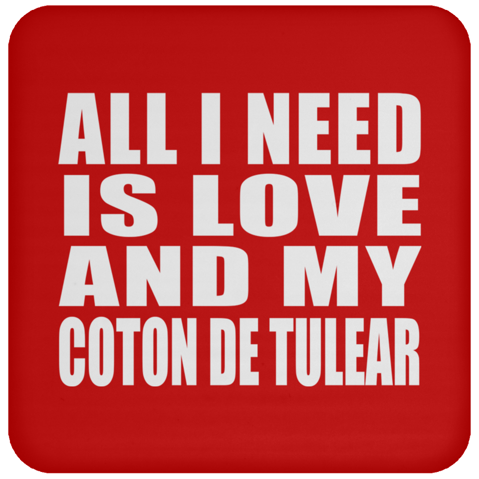 All I Need Is Love And My Coton De Tulear - Drink Coaster