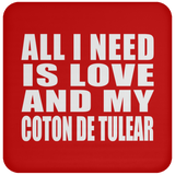 All I Need Is Love And My Coton De Tulear - Drink Coaster