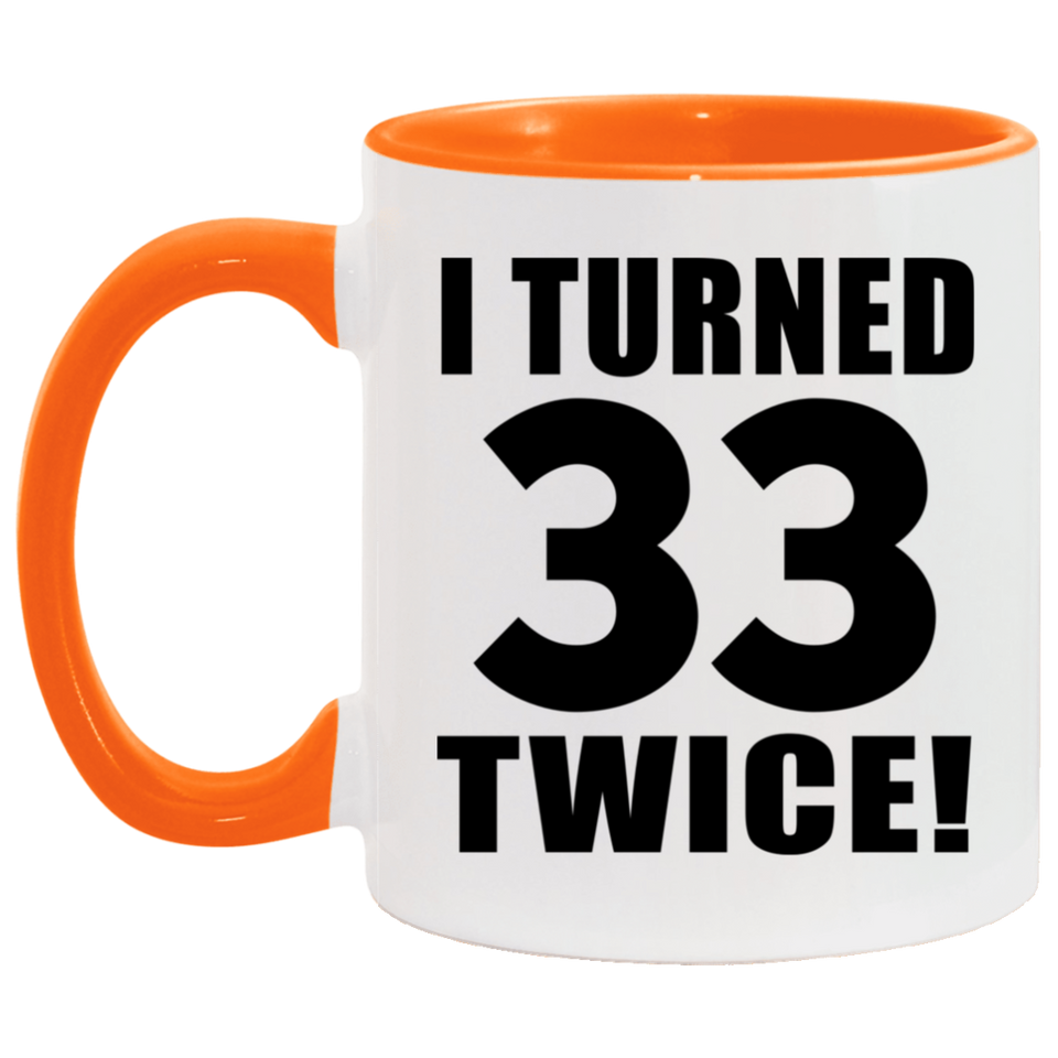 66th Birthday I Turned 33 Twice - 11oz Accent Mug Orange