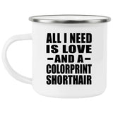 All I Need Is Love And A Colorprint Shorthair - 12oz Camping Mug