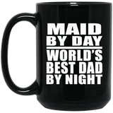 Maid By Day World's Best Dad By Night - 15 Oz Coffee Mug Black