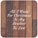 All I Want For Christmas Is My Brother In Law - Drink Coaster E