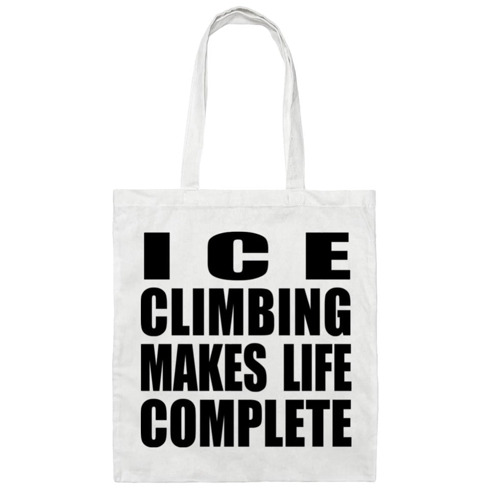 Ice Climbing Makes Life Complete - Tote Bag White
