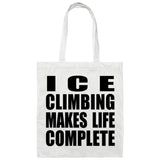 Ice Climbing Makes Life Complete - Tote Bag White