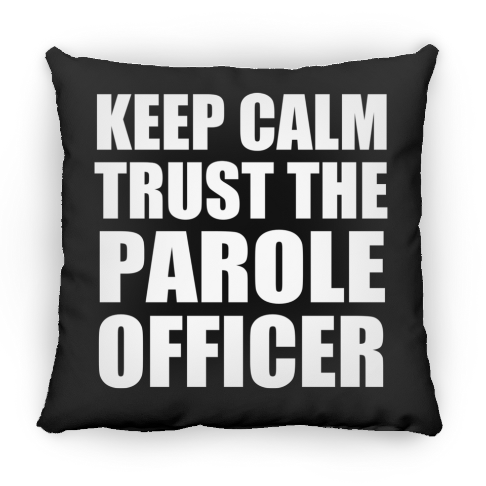 Keep Calm and Trust The Parole Officer - Throw Pillow Black