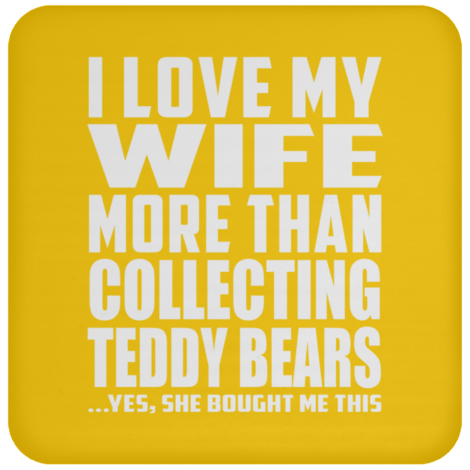 I Love My Wife More Than Collecting Teddy Bears - Drink Coaster