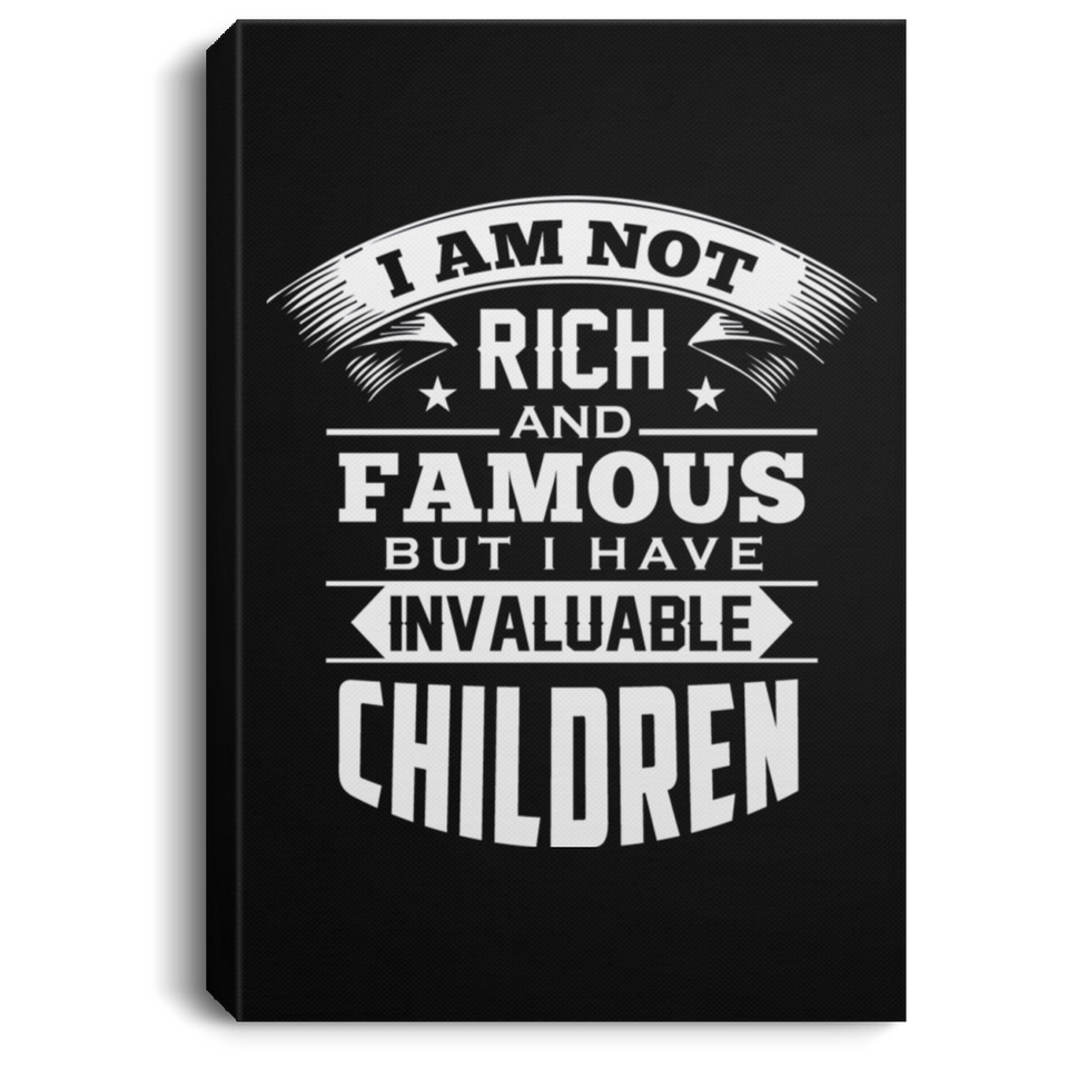 I Am Not Rich & Famous, But I Have Invaluable Children - Canvas Portrait