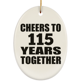 115th Anniversary Cheers To 115 Years Together - Oval Ornament
