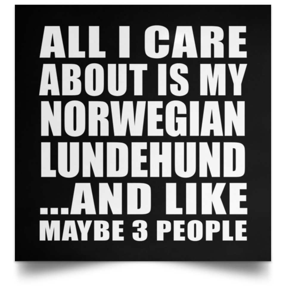 All I Care About Is My Norwegian Lundehund - Poster Square
