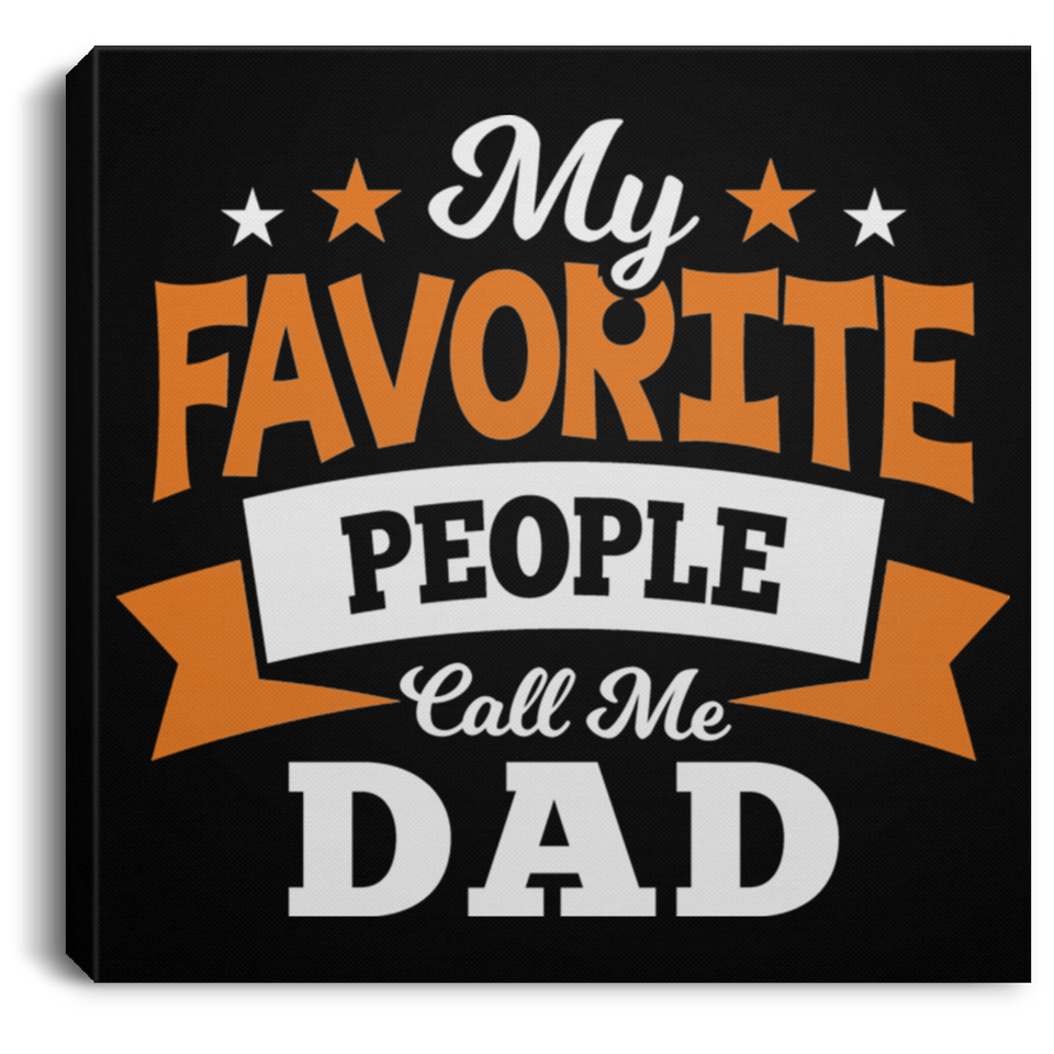My Favorite People Call Me Dad - Canvas Square