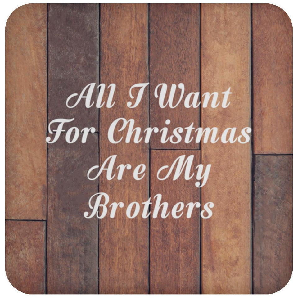 All I Want For Christmas Are My Brothers - Drink Coaster E