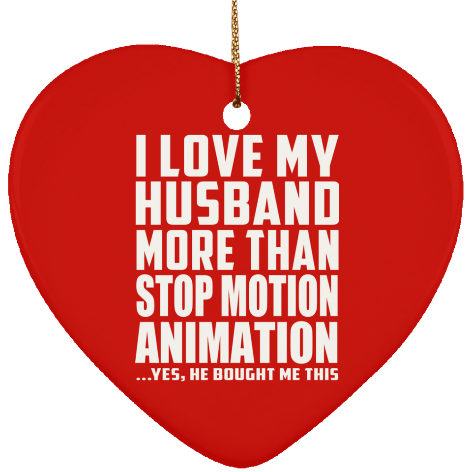 I Love My Husband More Than Stop Motion Animation - Heart Ornament