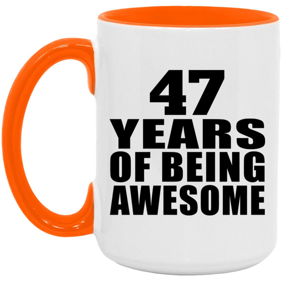 47th Birthday 47 Years Of Being Awesome - 15oz Accent Mug Orange