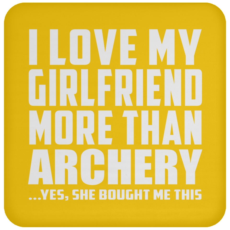 I Love My Girlfriend More Than Archery - Drink Coaster