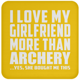 I Love My Girlfriend More Than Archery - Drink Coaster
