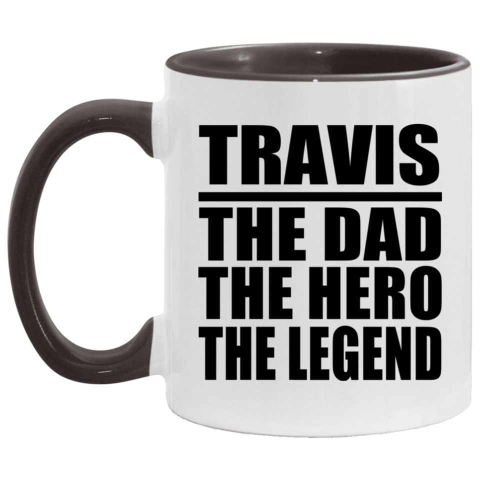 Travis The Dad The Hero The Legend - 11oz Accent Mug Black