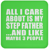 All I Care About Is My Step Father - Drink Coaster