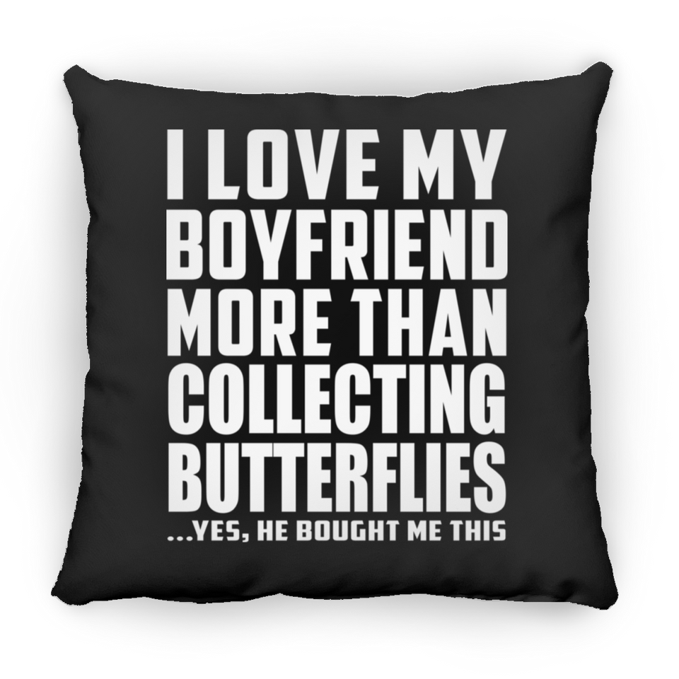 I Love My Boyfriend More Than Collecting Butterflies - Throw Pillow Black