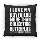 I Love My Boyfriend More Than Collecting Butterflies - Throw Pillow Black