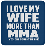 I Love My Wife More Than MMA - Drink Coaster