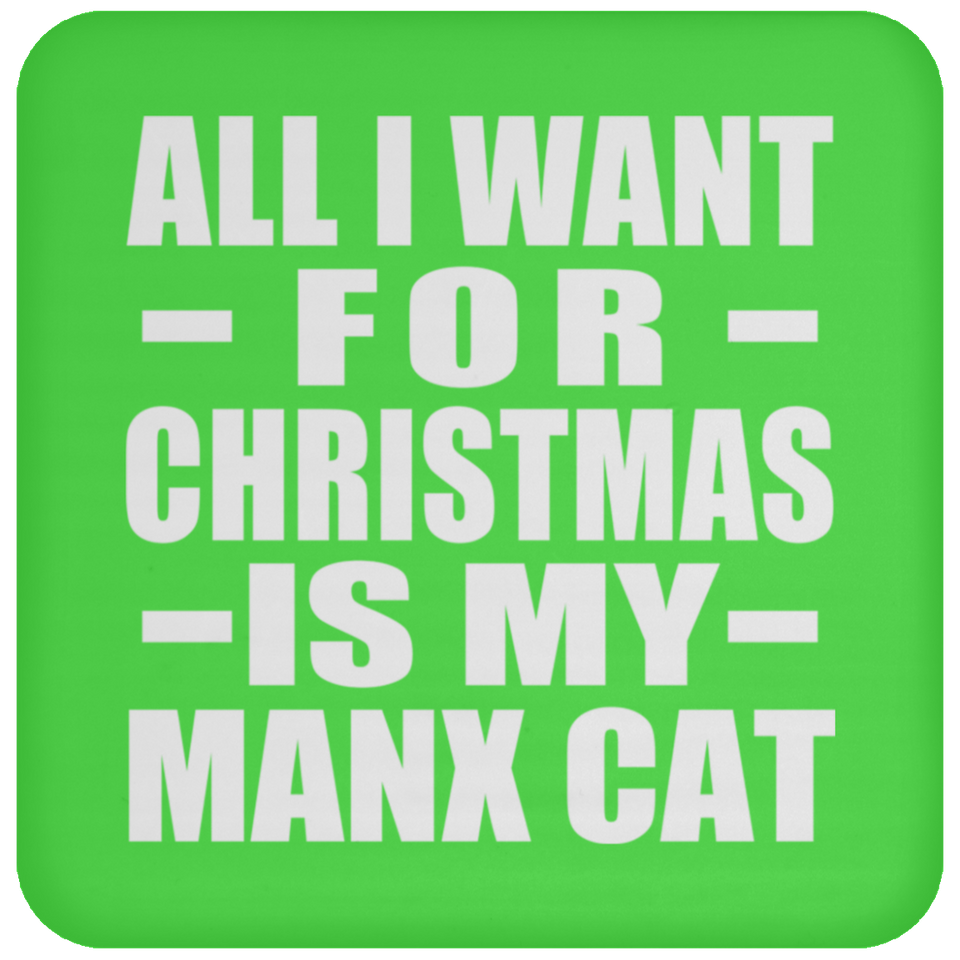 All I Want For Christmas Is My Manx Cat - Coaster