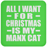 All I Want For Christmas Is My Manx Cat - Coaster