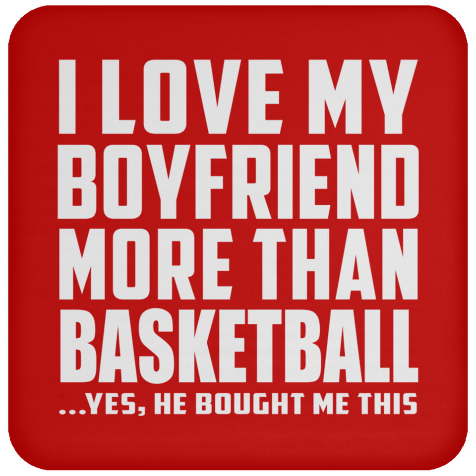 I Love My Boyfriend More Than Basketball - Drink Coaster
