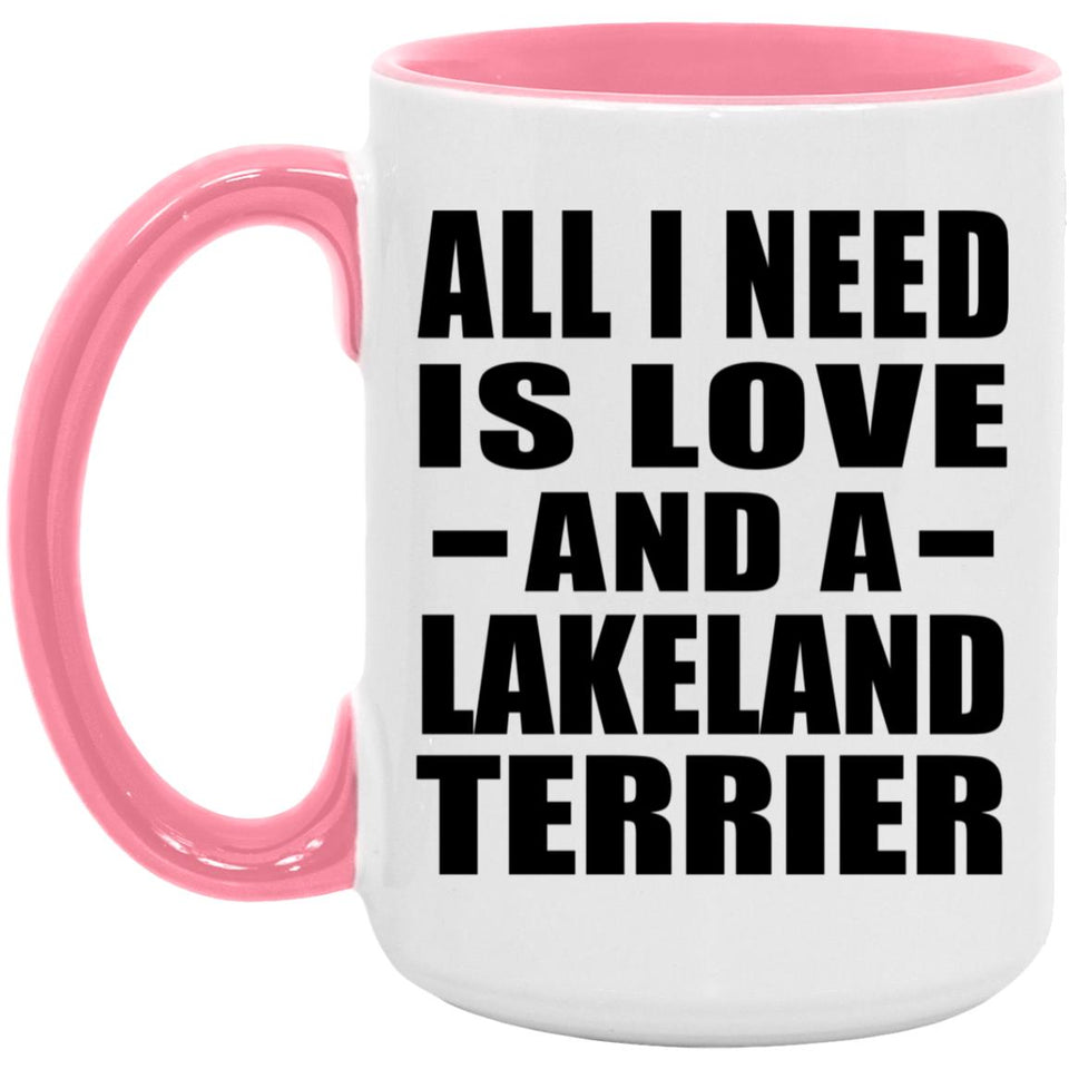 All I Need Is Love And A Lakeland Terrier - 15oz Accent Mug Pink