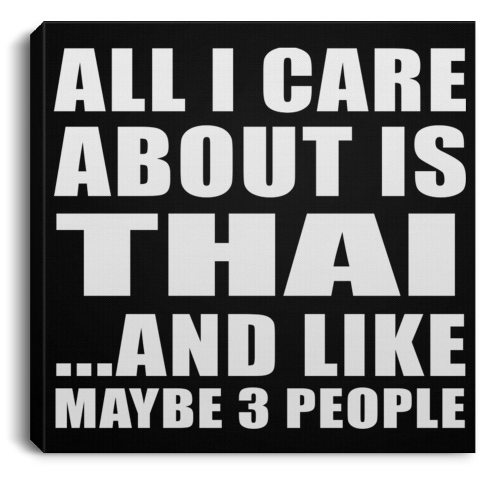 All I Care About Is Thai - Canvas Square