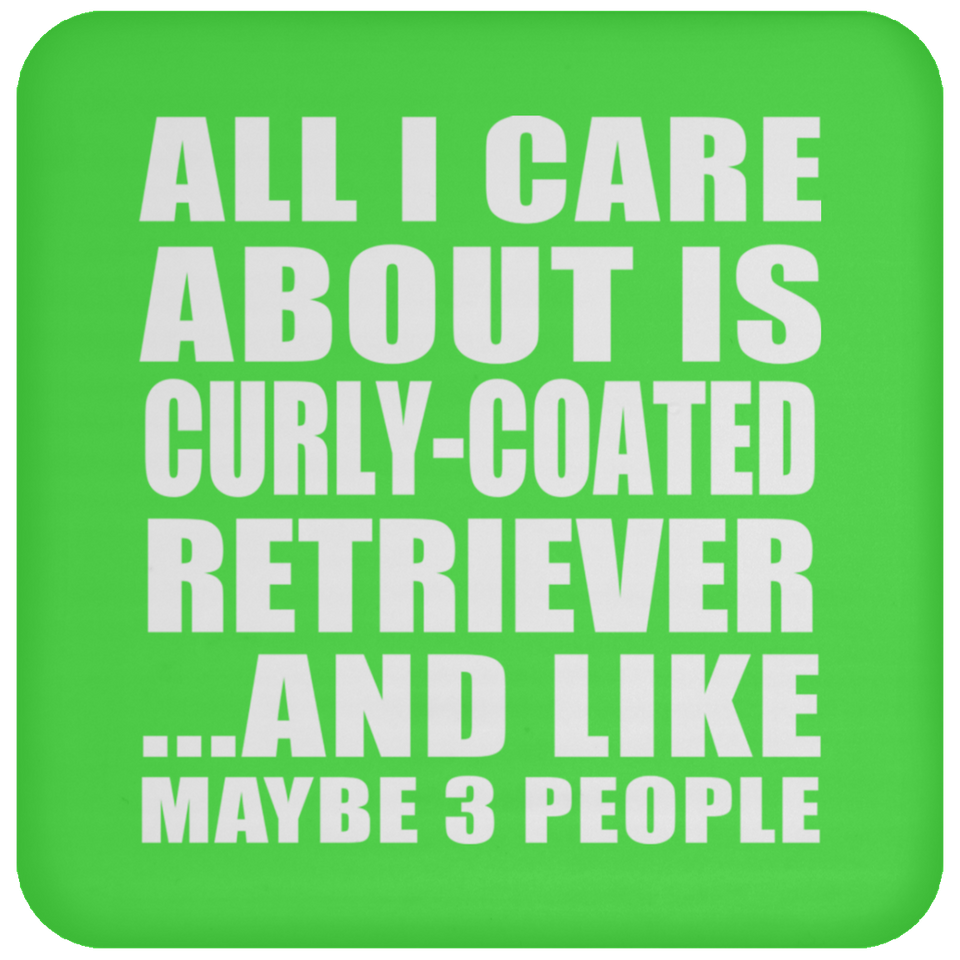 All I Care About Is Curly-Coated Retriever - Drink Coaster