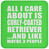 All I Care About Is Curly-Coated Retriever - Drink Coaster