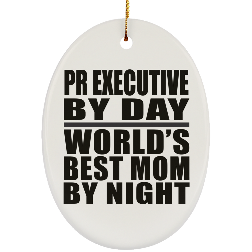 Pr Executive By Day World's Best Mom By Night - Oval Ornament