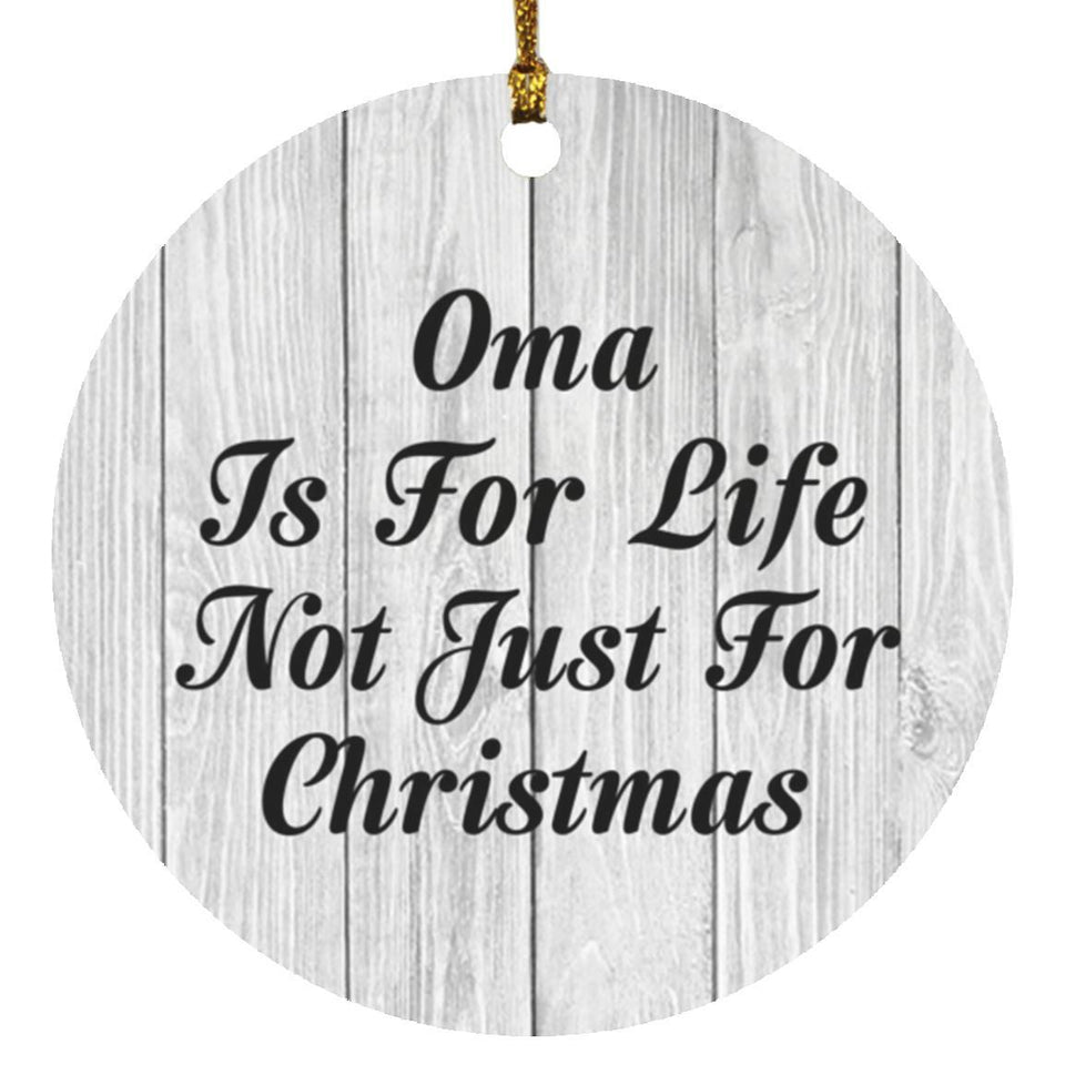 Oma Is For Life Not Just For Christmas - Circle Ornament F