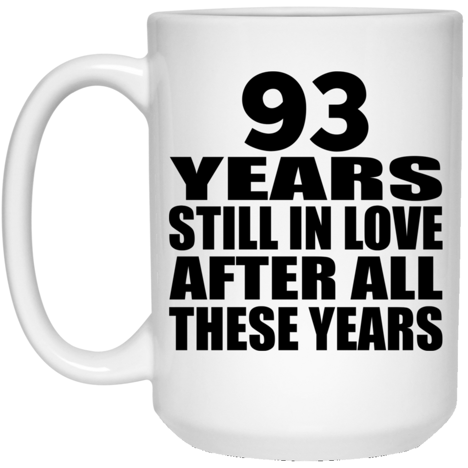 93rd Anniversary 93 Years Still In Love After These Years - 15oz Coffee Mug