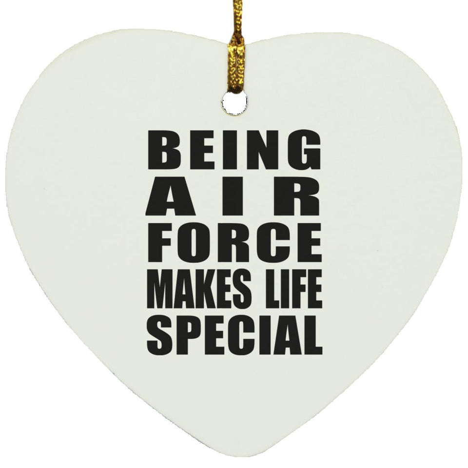 Being Air Force Makes Life Special - Heart Ornament