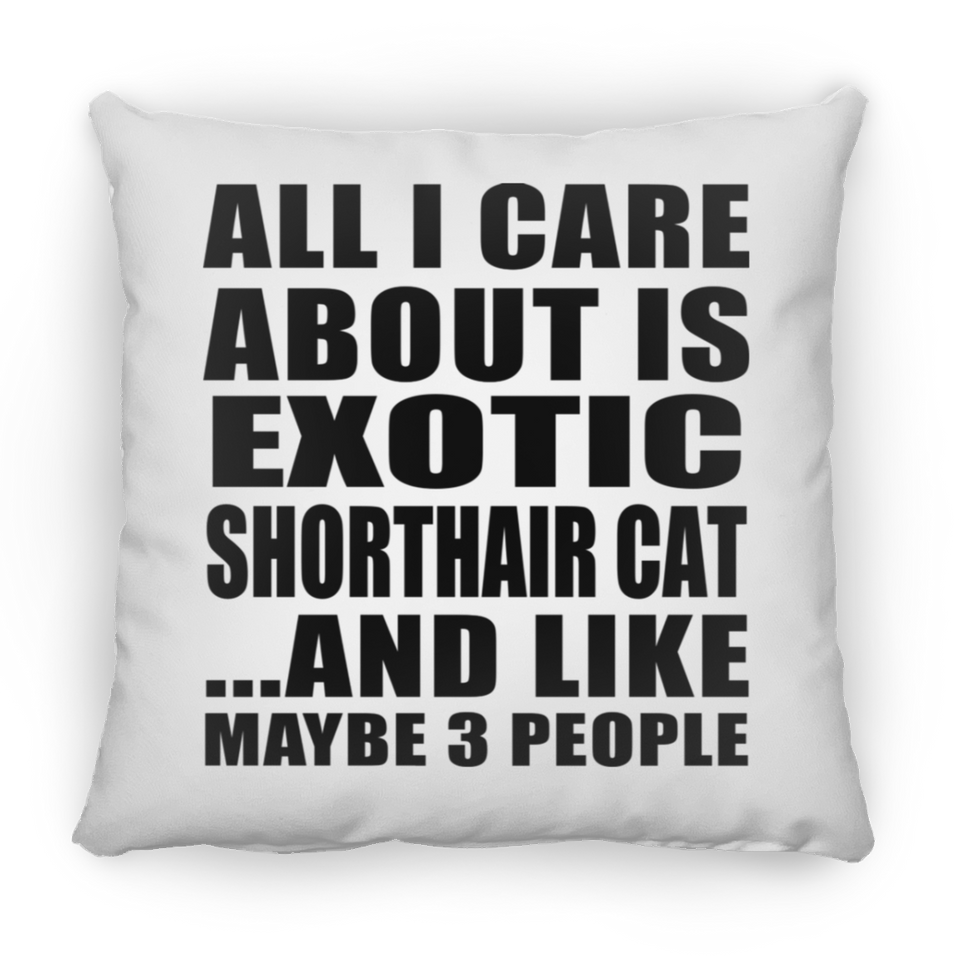 All I Care About Is Exotic Shorthair Cat - Throw Pillow