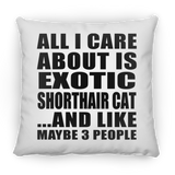 All I Care About Is Exotic Shorthair Cat - Throw Pillow