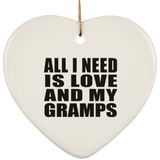 All I Need Is Love And My Gramps - Heart Ornament