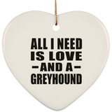 All I Need Is Love And A Greyhound - Heart Ornament
