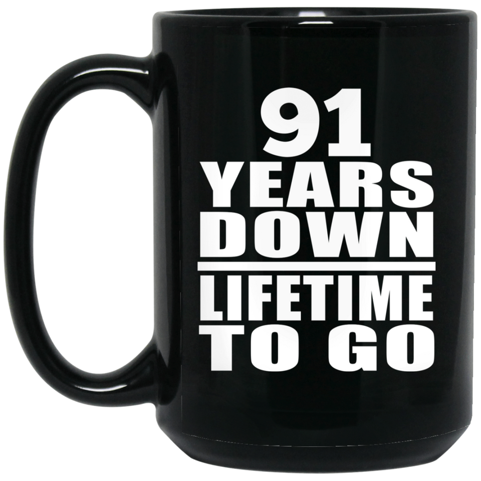 91st Anniversary 91 Years Down Lifetime To Go - 15 Oz Coffee Mug Black
