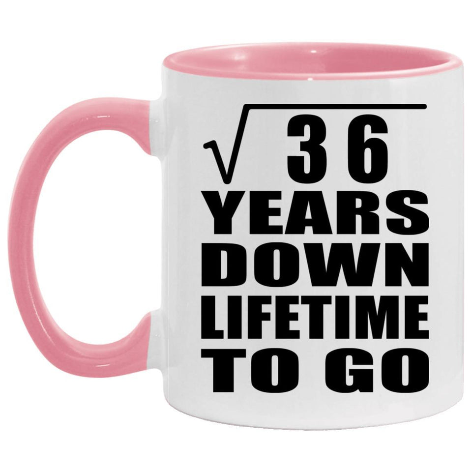 6th Anniversary Square Root of 36 Years Lifetime To Go - 11oz Accent Mug Pink