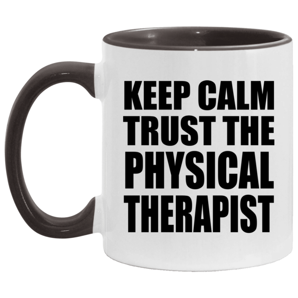 Keep Calm and Trust The Physical Therapist - 11oz Accent Mug Black