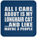 All I Care About Is My Longhair Cat - Drink Coaster