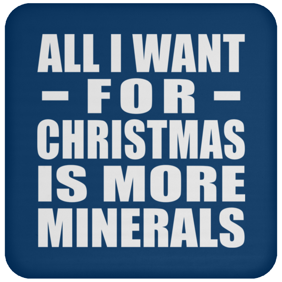 All I Want For Christmas Is More Minerals - Coaster