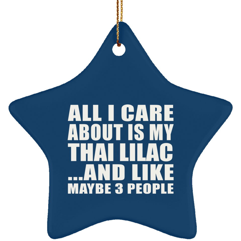 All I Care About Is My Thai Lilac - Star Ornament