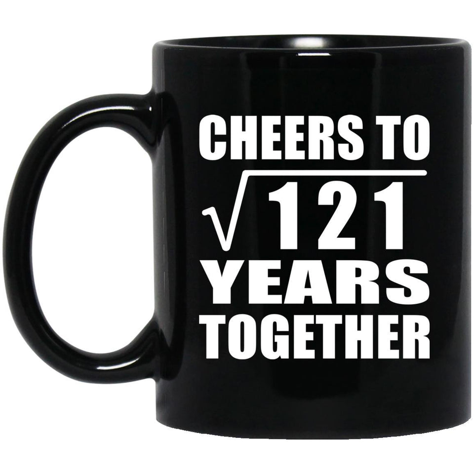 11th Anniversary Cheers To Square Root of 121 Years Together - 11oz Coffee Mug Black