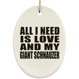 All I Need Is Love And My Giant Schnauzer - Oval Ornament